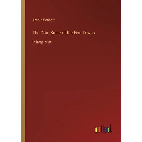 The Grim Smile of the Five Towns: in large print - Paperback