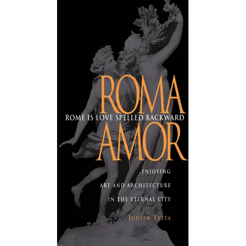 Rome Is Love Spelled Backward: Enjoying Art and Architecture in the Eternal City - Paperback