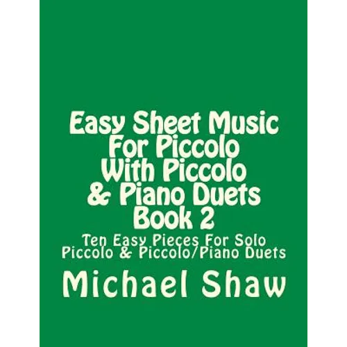 Easy Sheet Music For Piccolo With Piccolo & Piano Duets Book 2: Ten Easy Pieces For Solo Piccolo & Piccolo/Piano Duets - Paperback