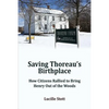 Saving Thoreau's Birthplace: How Citizens Rallied to Bring Henry Out of the Woods - Paperback