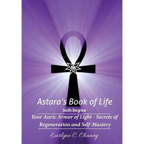 Astara's Book of Life - 6th Degree: Your Auric Armor of Light - Secrets of Regeneration and Self-Mastery - Paperback