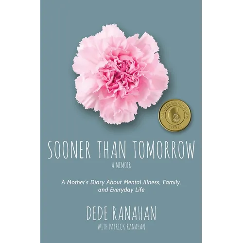 Sooner Than Tomorrow: A Mother's Diary About Mental Illness, Family, and Everyday Life - Paperback