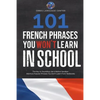 101 French Phrases You Won't Learn in School: The Key to Sounding Like a Native Speaker: Idioms & Popular Phrases You Don't Learn from Textbooks. Rapi - Paperback