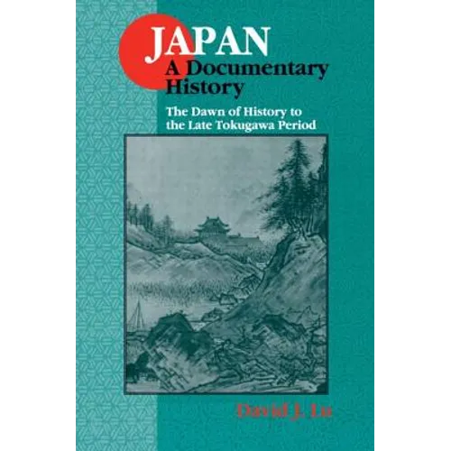 Japan: A Documentary History: V. 1: The Dawn of History to the Late Eighteenth Century: A Documentary History - Paperback