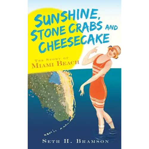 Sunshine, Stone Crabs and Cheesecake: The Story of Miami Beach - Hardcover