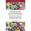 Educating the Covid Generation: How We Can Prevent the Impending Educational Catastrophe after Covid - Paperback