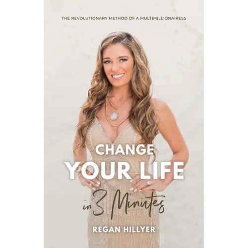 Change Your Life in 3 Minutes: The Revolutionary Method of a Multimillionairess - Paperback