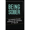 Being Sober: 50 Things to Do Instead of Getting F***ed Up Being Sober - Paperback