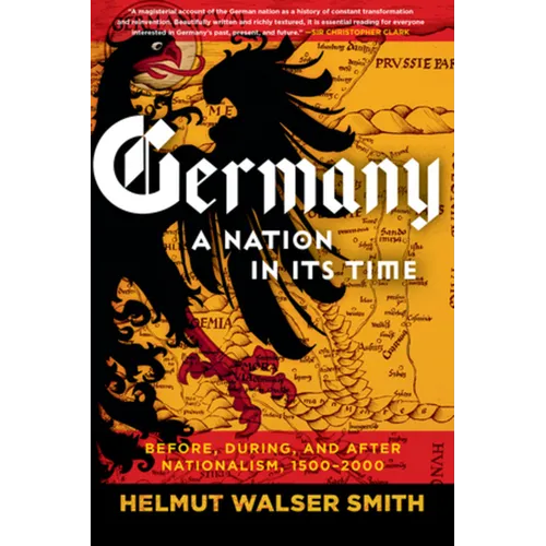 Germany: A Nation in Its Time: Before, During, and After Nationalism, 1500-2000 - Paperback