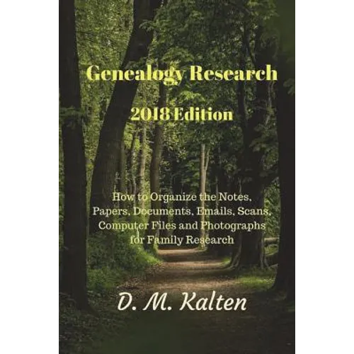 Genealogy Research 2018 Edition: How to Organize the Notes, Papers, Documents, Emails, Scans, Computer Files and Photographs for Family Research - Paperback