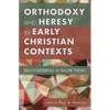 Orthodoxy and Heresy in Early Christian Contexts: Reconsidering the Bauer Thesis - Hardcover