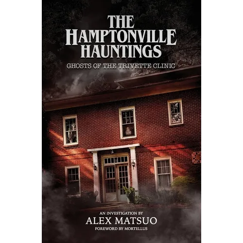 The Hamptonville Hauntings: Ghosts of the Trivette Clinic - Paperback