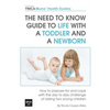 The Need to Know Guide to Life With a Toddler and a Newborn: How to Prepare For and Cope With The Day to Day Challenge of Raising Two Young Children - Paperback