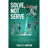 Solve, Not Serve: What Other Nonprofit Management Books Won't Tell You - Paperback