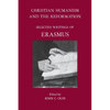 Christian Humanism and the Reformation: Selected Writings of Erasmus - Paperback