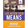Live Within Your Means Budget Planner Organizer - Paperback