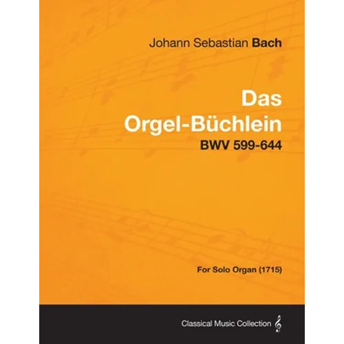 Das Orgel-Buchlein - Bwv 599-644 - For Solo Organ (1715) - Paperback