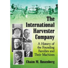 The International Harvester Company: A History of the Founding Families and Their Machines - Paperback
