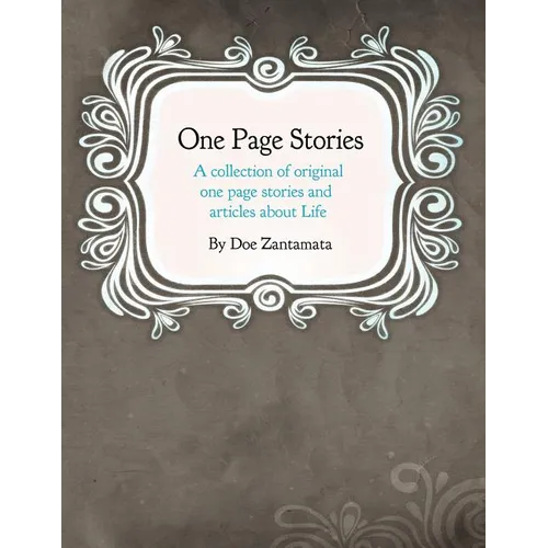 One Page Stories: A collection of Original One Page Stories and Articles About Life - Paperback