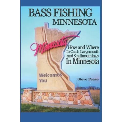 Bass Fishing Minnesota: How and where to catch largemouth and smallmouth bass in Minnesota - Paperback