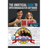 The Unofficial Guide to Open Broadcaster Software: OBS: The World's Most Popular Free Live-Streaming Application - Paperback