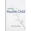 Raising a Muslim Child: Owning a sacred responsibility - Paperback