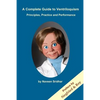 A Complete Guide to Ventriloquism: Principles, Practice and Performance - Paperback