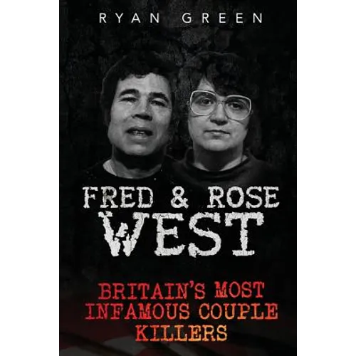 Fred & Rose West: Britain's Most Infamous Killer Couples - Paperback