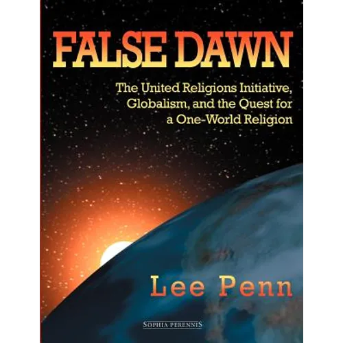 False Dawn: The United Religions Initiative, Globalism, and the Quest for a One-World Religion - Paperback