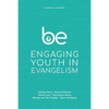 Be: Engaging Youth in Evangelism - Paperback