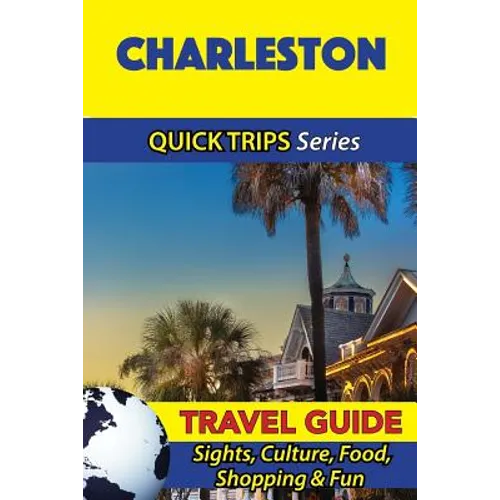 Charleston Travel Guide (Quick Trips Series): Sights, Culture, Food, Shopping & Fun - Paperback
