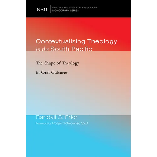Contextualizing Theology in the South Pacific: The Shape of Theology in Oral Cultures - Paperback
