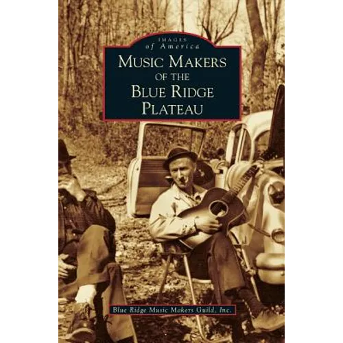 Music Makers of the Blue Ridge Plateau - Hardcover