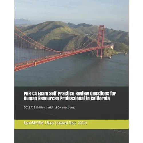 PHR-CA Exam Self-Practice Review Questions for Human Resources Professional in California 2018/19 Edition: (with 150+ questions) - Paperback