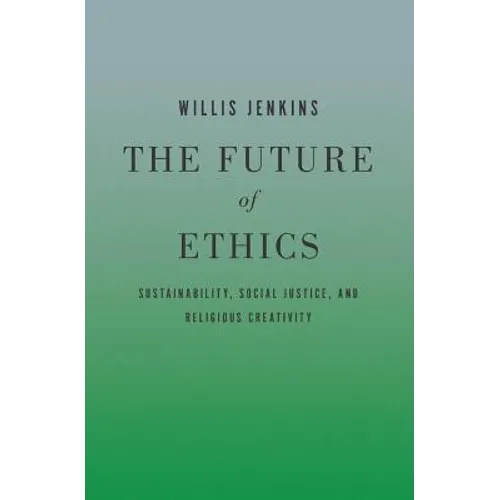 The Future of Ethics: Sustainability, Social Justice, and Religious Creativity - Paperback