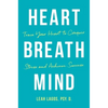 Heart Breath Mind: Train Your Heart to Conquer Stress and Achieve Success - Hardcover