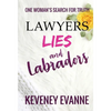 Lawyers, Lies and Labradors: One Woman's Search for Truth - Hardcover