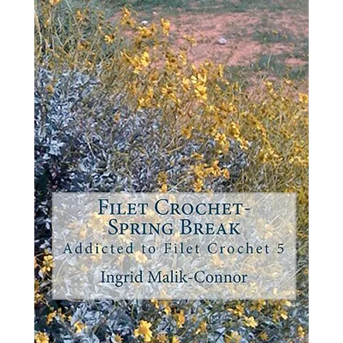 Filet Crochet-Spring Break: Addicted to Filet Crochet 5 - Paperback
