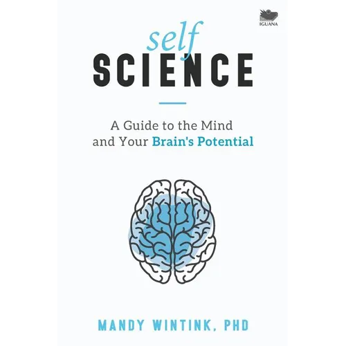 Self Science: A Guide to the Mind and Your Brain's Potential - Paperback