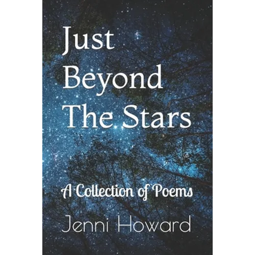 Just Beyond The Stars: A Collection of Poems - Paperback