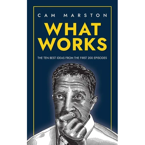 What Works: The Ten Best Ideas from the First 200 Episodes - Paperback