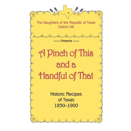 A Pinch of This and a Handful of That, Historic Recipes of Texas 1830-1900 - Paperback