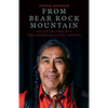 From Bear Rock Mountain: The Life and Times of a Dene Residential School Survivor - Hardcover