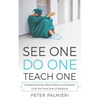 See One, Do One, Teach One: Perplexing Stories About Doctors and Patients From t - Paperback