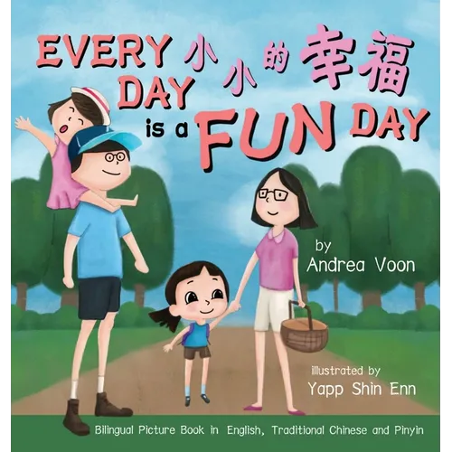 Every Day is a Fun Day 小小的幸福: Bilingual Picture Book in English, Traditional Chinese and Pinyin - Hardcover