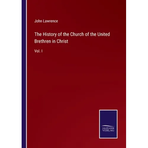 The History of the Church of the United Brethren in Christ: Vol. I - Paperback
