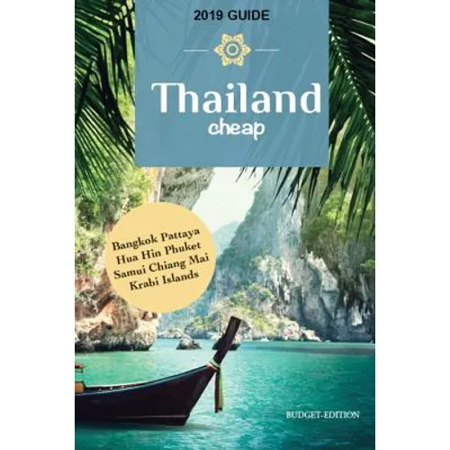 Thailand Cheap: The Alternative Guide Budget Travel in Bangkok, Chiang Mai, Phuket, Samui, Pattaya, Hua Hin, Krabi, and Surrounding Areas - Paperback