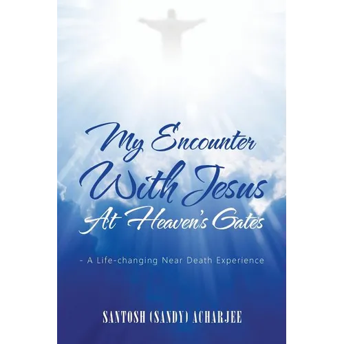 My Encounter with Jesus at Heaven's Gates: - A Life-Changing Near Death Experience - Paperback