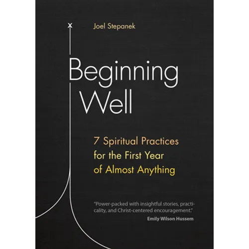 Beginning Well: 7 Spiritual Practices for the First Year of Almost Anything - Paperback