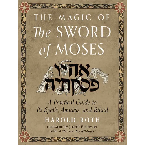 The Magic of the Sword of Moses: A Practical Guide to Its Spells, Amulets, and Ritual - Paperback